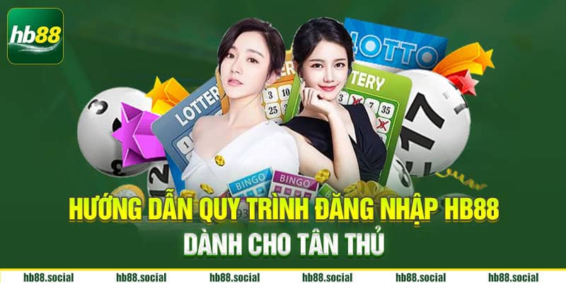 Hướng dẫn quy trình đăng nhập HB88 dành cho tân thủ