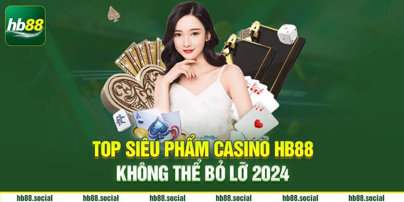 Top siêu phẩm casino Hb88 không thể bỏ lỡ 2024