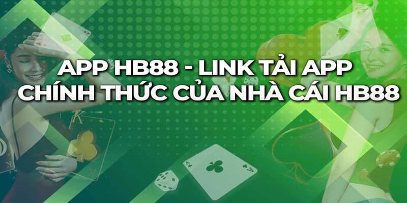 Tải app HB88 trải nghiệm những ưu điểm tuyệt vời