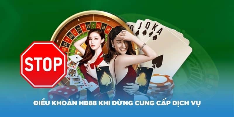 Điều khoản HB88 khi dừng cung cấp dịch vụ với thành viên vi phạm